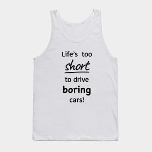 Life too short to drive boring cars Tank Top